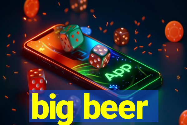 big beer